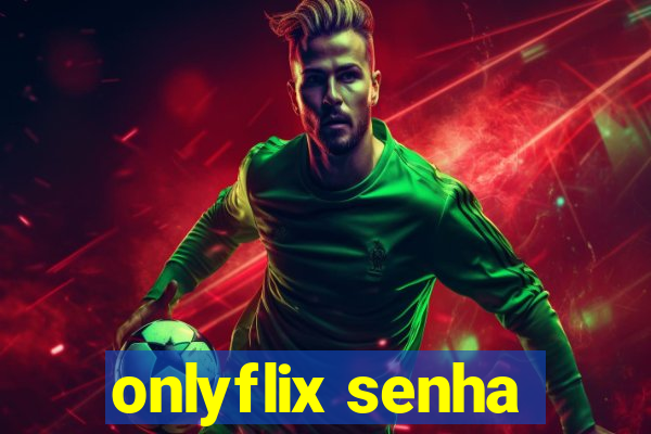 onlyflix senha